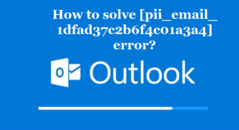 How to solve [pii_email_1dfad37c2b6f4c01a3a4] error?