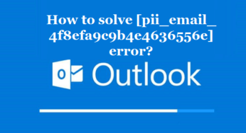 How to solve [pii_email_4f8efa9c9b4e4636556e] error?