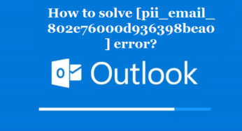 How to solve [pii_email_802e76000d936398bea0] error?